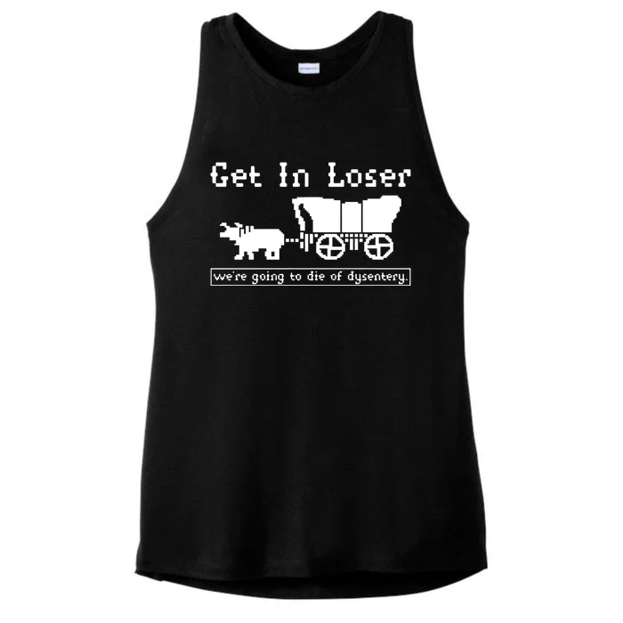 Get In Loser Were Going To Die Of Dysentery Ladies Tri-Blend Wicking Tank