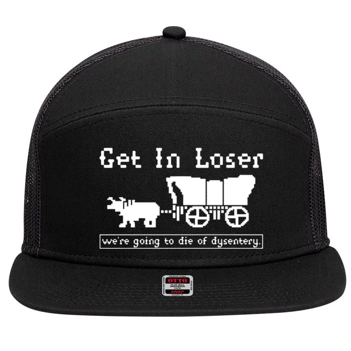 Get In Loser Were Going To Die Of Dysentery 7 Panel Mesh Trucker Snapback Hat