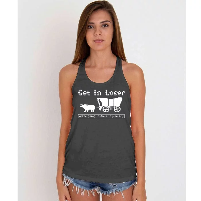 Get In Loser Were Going To Die Of Dysentery Women's Knotted Racerback Tank