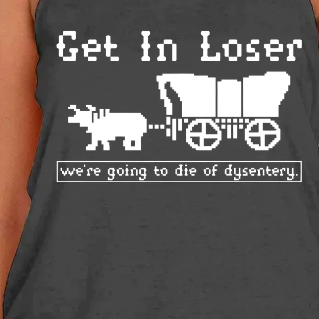 Get In Loser Were Going To Die Of Dysentery Women's Knotted Racerback Tank