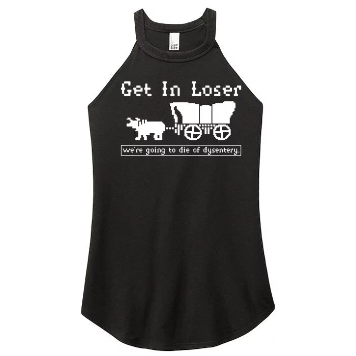 Get In Loser Were Going To Die Of Dysentery Women’s Perfect Tri Rocker Tank