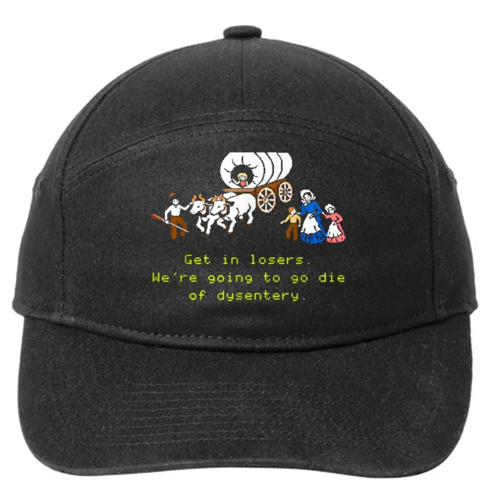 GET IN LOSER WERE GOING TO DIE OF DYSENTERY 7-Panel Snapback Hat