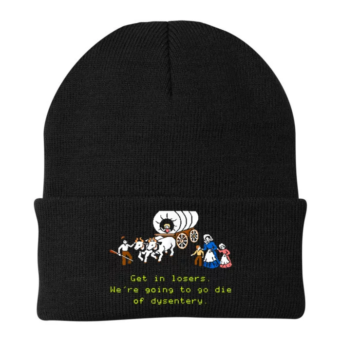 GET IN LOSER WERE GOING TO DIE OF DYSENTERY Knit Cap Winter Beanie