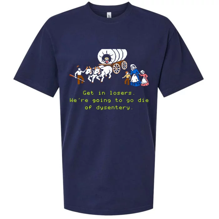 GET IN LOSER WERE GOING TO DIE OF DYSENTERY Sueded Cloud Jersey T-Shirt