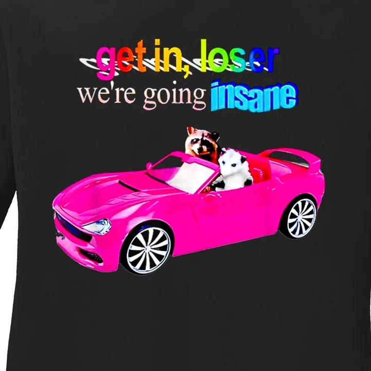 Get In Loser WeRe Going Insane Ladies Long Sleeve Shirt