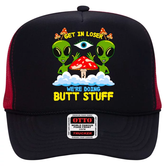 Get In Loser We Are Doing Butt Stuff Alien Ufo Funny Alien High Crown Mesh Trucker Hat