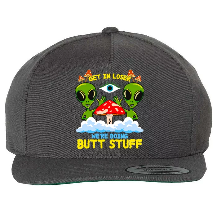 Get In Loser We Are Doing Butt Stuff Alien Ufo Funny Alien Wool Snapback Cap