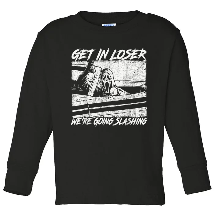 Get In Loser Were Going Slashing Horror Halloween Character Toddler Long Sleeve Shirt