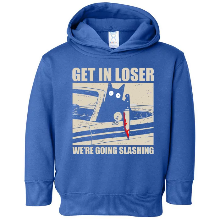 Get In Loser WeRe Going Slashing Cat Murderous Toddler Hoodie