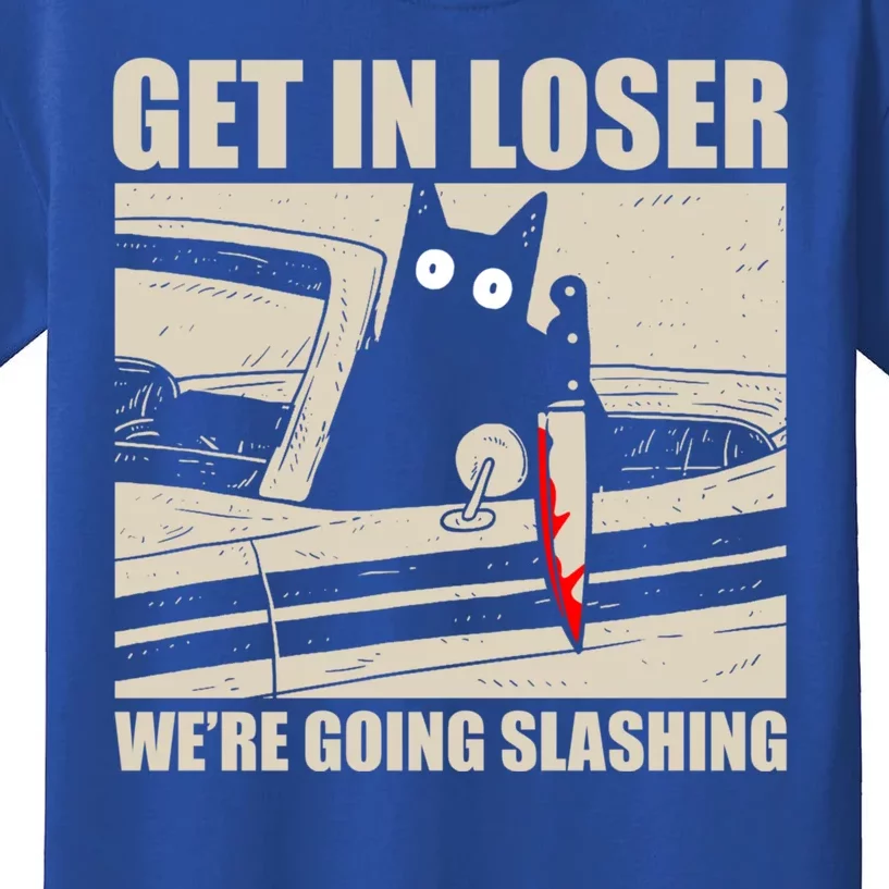 Get In Loser WeRe Going Slashing Cat Murderous Kids T-Shirt