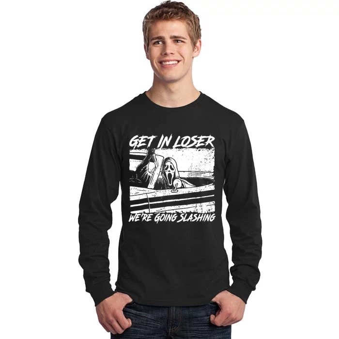 Get In Loser WeRe Going Slashing Horror Halloween Character Tall Long Sleeve T-Shirt