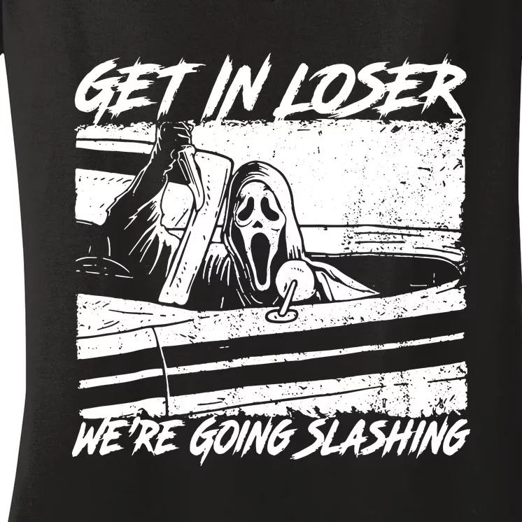 Get In Loser WeRe Going Slashing Horror Halloween Character Women's V-Neck T-Shirt