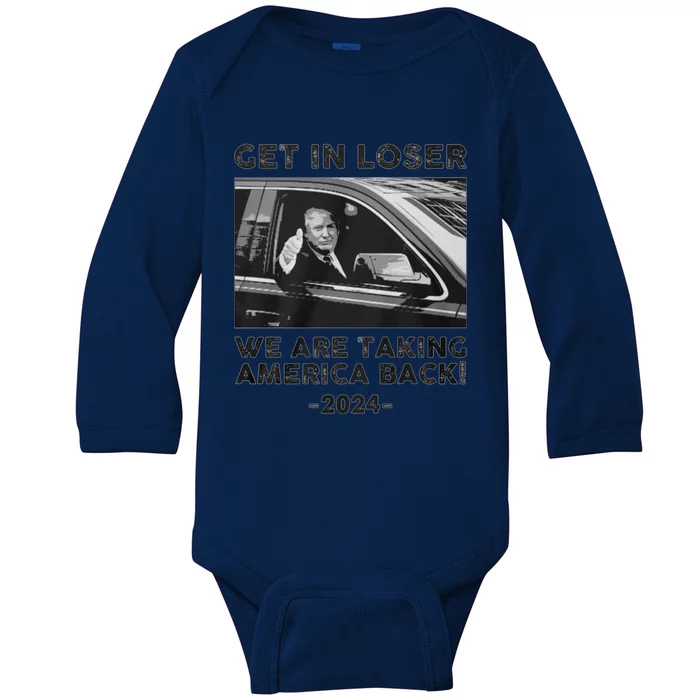 Get In Loser We Are Talking America Back Trump 2024 Gift Baby Long Sleeve Bodysuit