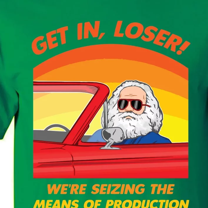 Get In Loser Were Seizing The Means Of Production Karl Marx Get In Loser Tall T-Shirt