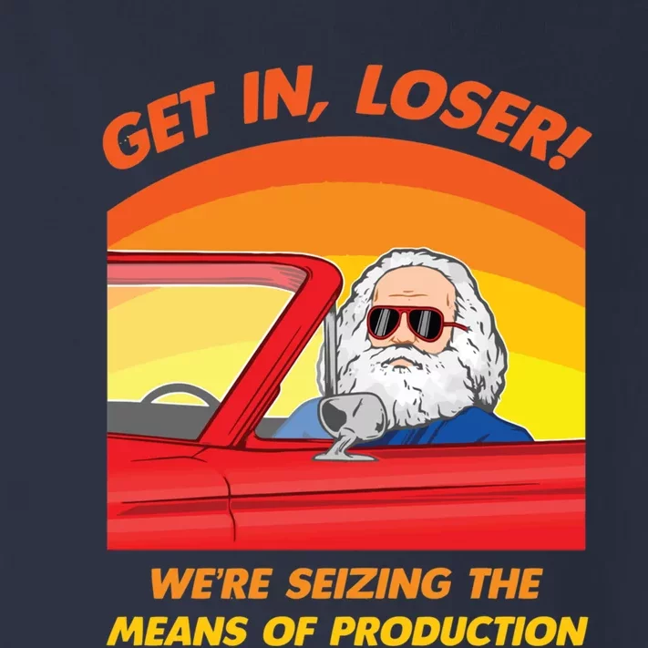 Get In Loser Were Seizing The Means Of Production Karl Marx Get In Loser Toddler Long Sleeve Shirt