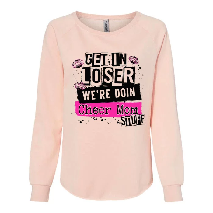 Get In Loser Were Doin Cheer Mom Stuff Cheerleader Mama Womens California Wash Sweatshirt