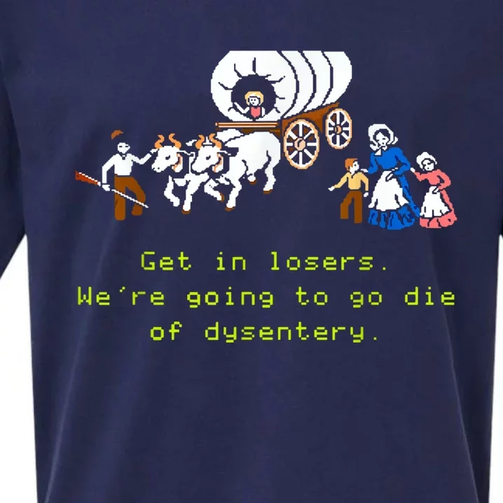 GET IN LOSER WERE GOING TO DIE OF DYSENTERY Sueded Cloud Jersey T-Shirt