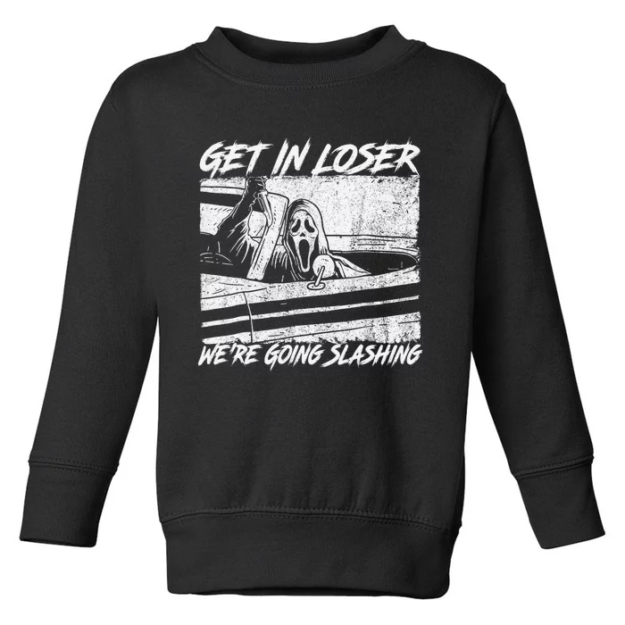 Get In Loser WeRe Going Slashing Horror Halloween Character Toddler Sweatshirt