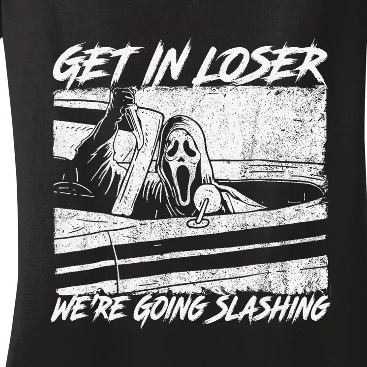 Get In Loser WeRe Going Slashing Horror Halloween Character Women's V-Neck T-Shirt