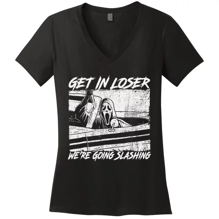 Get In Loser WeRe Going Slashing Horror Halloween Character Women's V-Neck T-Shirt