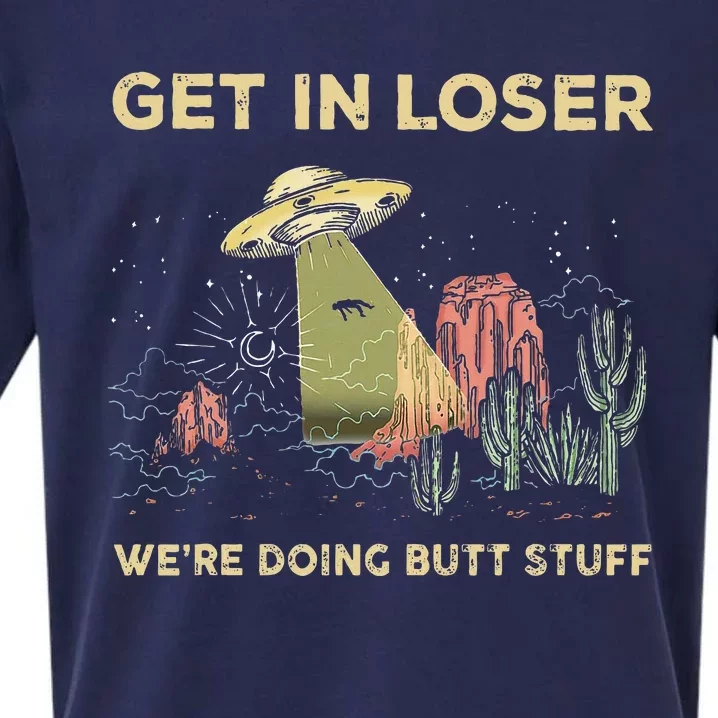 Get In Loser WeRe Doing Butt Stuff Alien Ufo Funny Alien Sueded Cloud Jersey T-Shirt