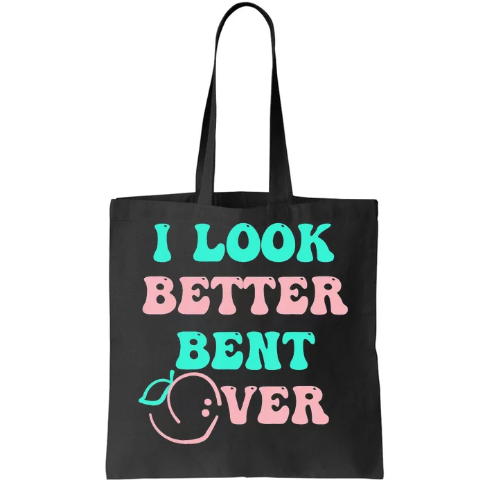 groovy I Look Better Bent Over tee Tote Bag