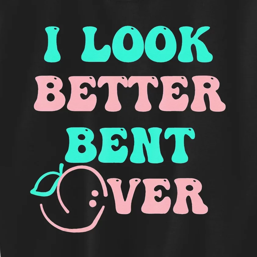 groovy I Look Better Bent Over tee Kids Sweatshirt