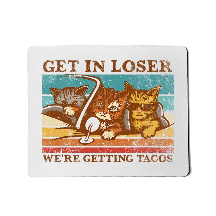 Get In Loser Were Getting Tacos! Mousepad