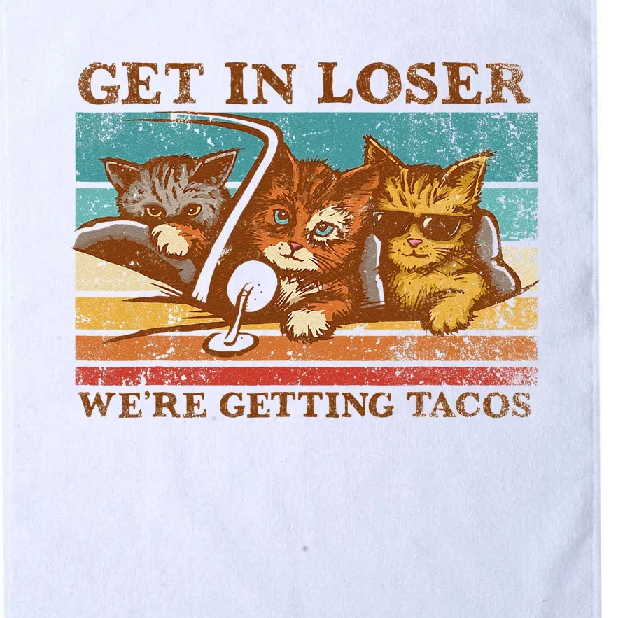 Get In Loser Were Getting Tacos! Platinum Collection Golf Towel