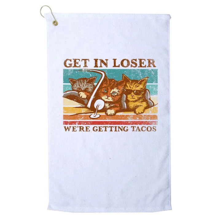 Get In Loser Were Getting Tacos! Platinum Collection Golf Towel