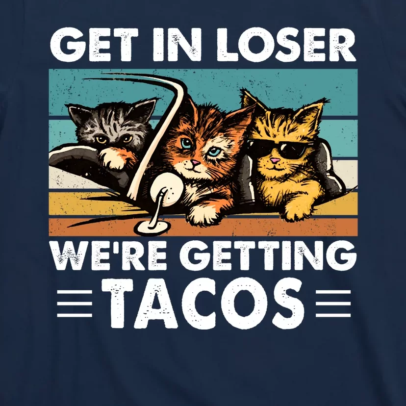 Get In Loser Were Getting Tacos Funny Cat Meme T-Shirt