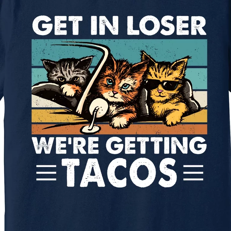 Get In Loser Were Getting Tacos Funny Cat Meme Premium T-Shirt