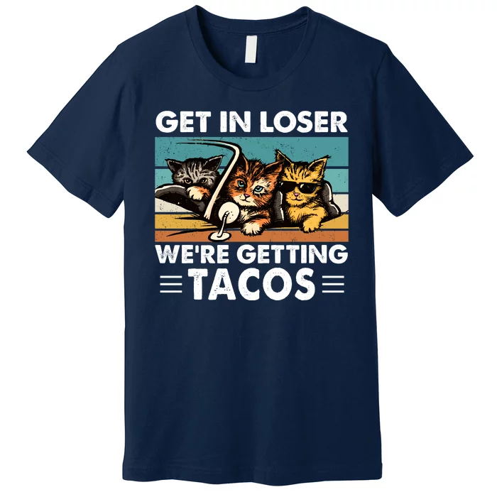 Get In Loser Were Getting Tacos Funny Cat Meme Premium T-Shirt