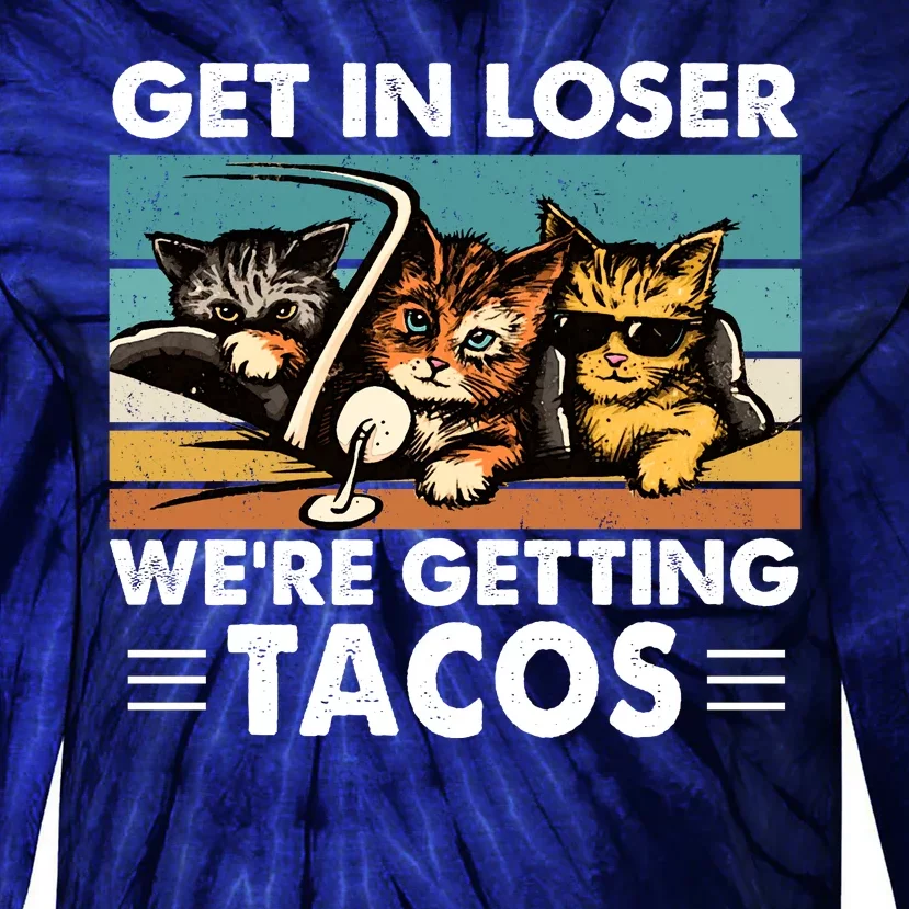 Get In Loser Were Getting Tacos Funny Cat Meme Tie-Dye Long Sleeve Shirt