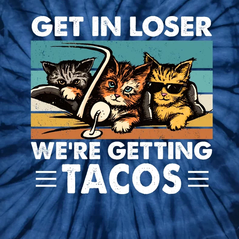 Get In Loser Were Getting Tacos Funny Cat Meme Tie-Dye T-Shirt