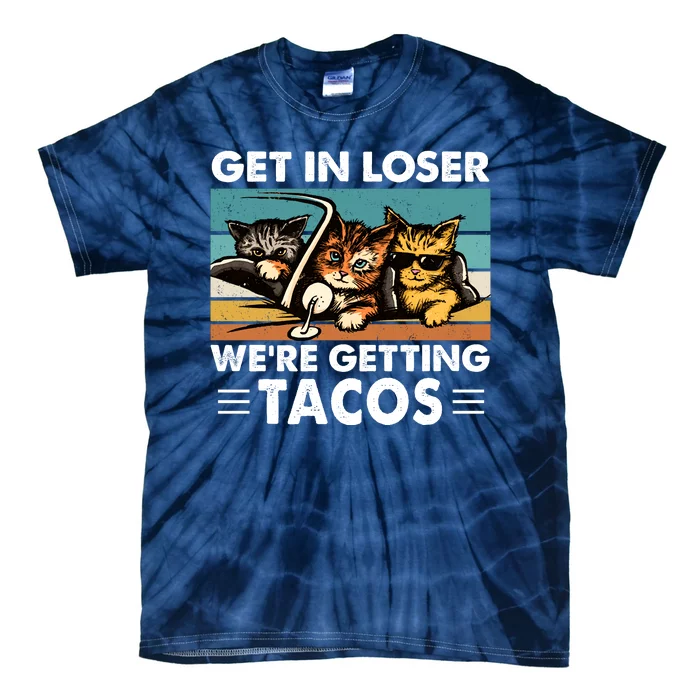 Get In Loser Were Getting Tacos Funny Cat Meme Tie-Dye T-Shirt