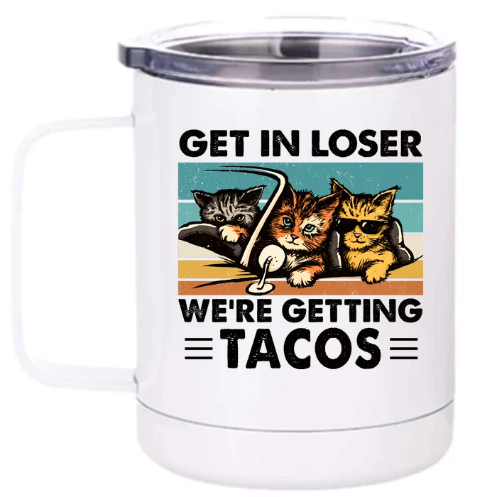 Get In Loser Were Getting Tacos Funny Cat Meme Front & Back 12oz Stainless Steel Tumbler Cup