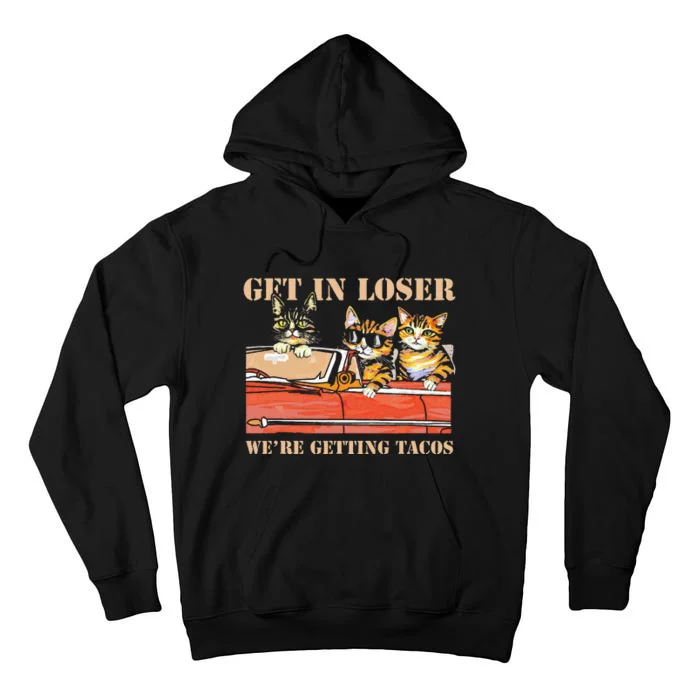 Get in Loser We're Getting Tacos Cool Three Cats Riding Car Tall Hoodie