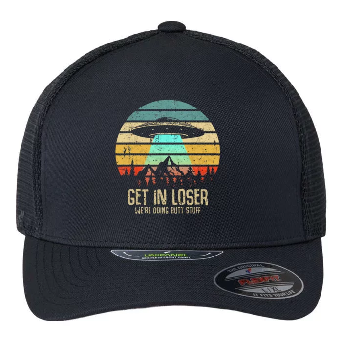 Get In Loser WeRe Doing Butt Stuff Alien Abduction Flexfit Unipanel Trucker Cap