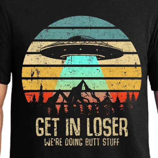 Get In Loser WeRe Doing Butt Stuff Alien Abduction Pajama Set