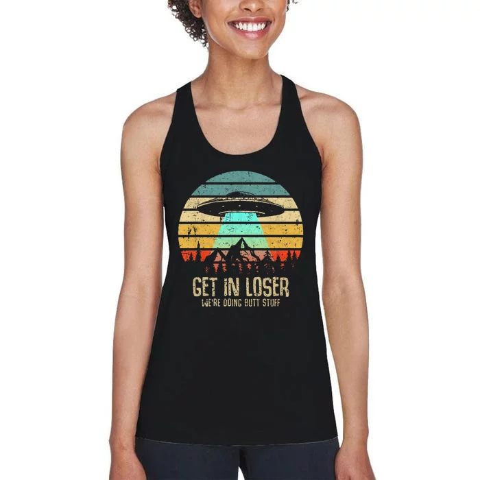 Get In Loser WeRe Doing Butt Stuff Alien Abduction Women's Racerback Tank