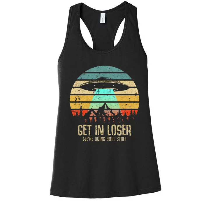 Get In Loser WeRe Doing Butt Stuff Alien Abduction Women's Racerback Tank