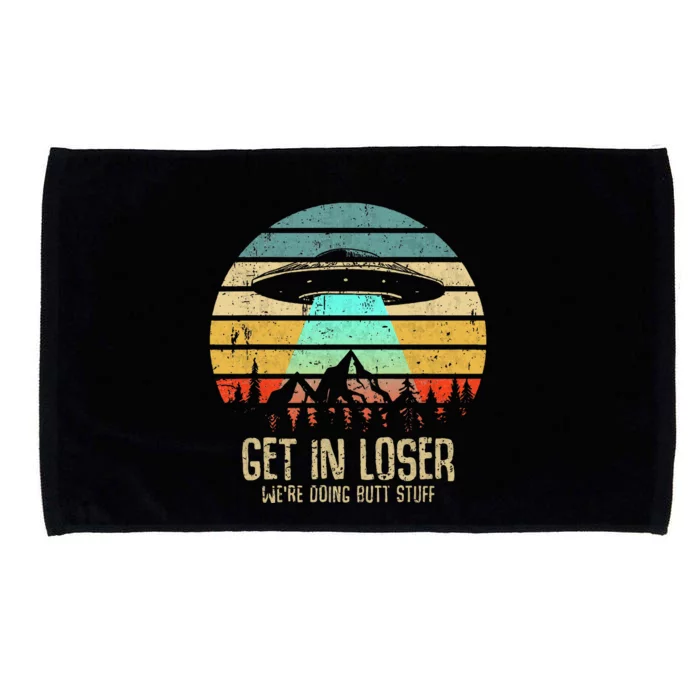 Get In Loser WeRe Doing Butt Stuff Alien Abduction Microfiber Hand Towel