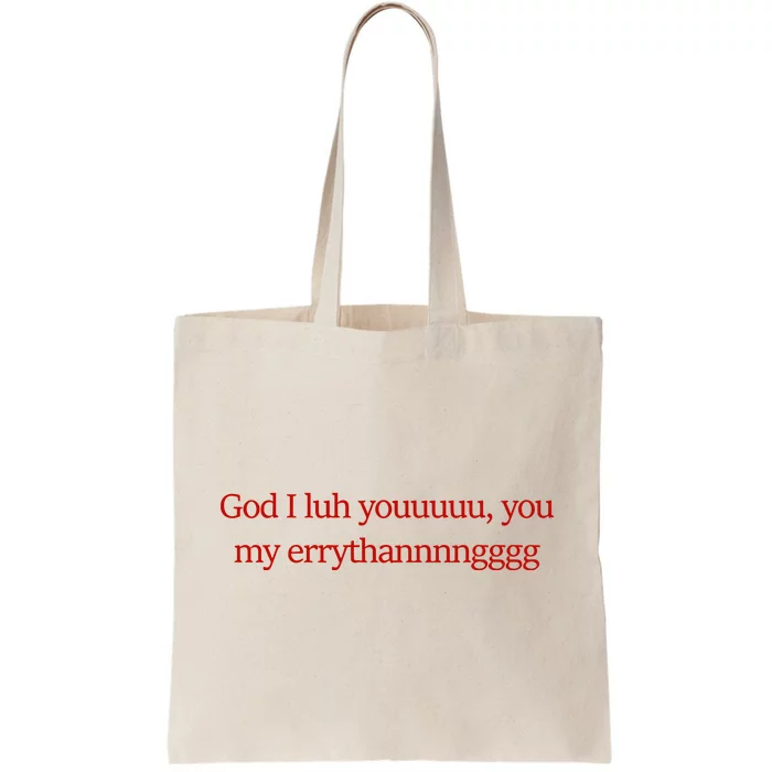 God I Luh Youuuuu You My Errythannnngggg Tote Bag