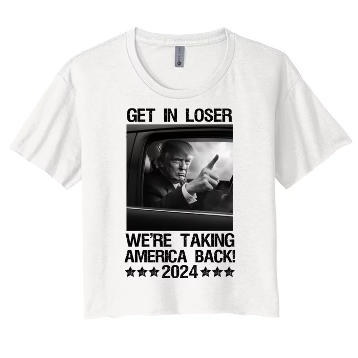 Get In Loser We Are Taking America Back Trump 2024 Women's Crop Top Tee