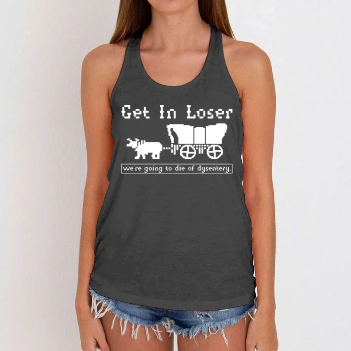 Get In Loser Were Going To Die Of Dysentery Women's Knotted Racerback Tank