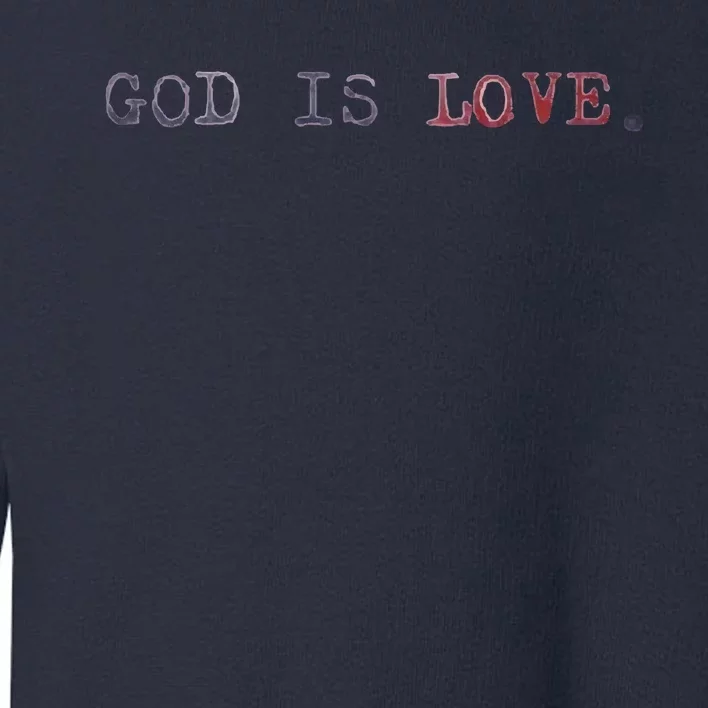 GOD IS LOVE Toddler Sweatshirt