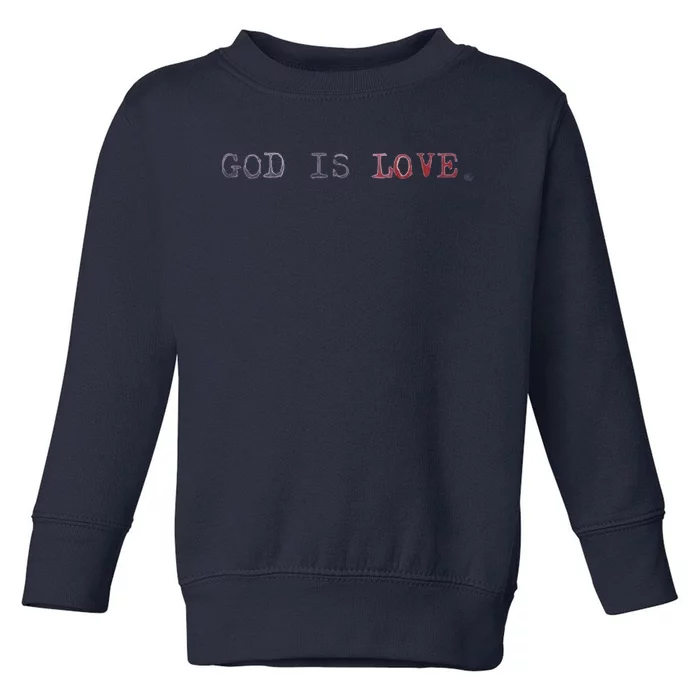 GOD IS LOVE Toddler Sweatshirt