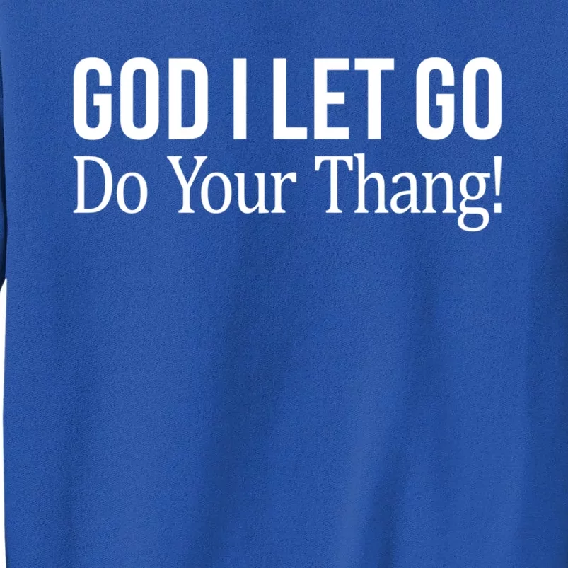 God I Let Go Gift Do Your Thang Gift Tall Sweatshirt