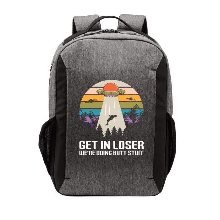 Get In Loser We're Doing Butt Stuff Ufo Alien Abduction Vintage Gift Vector Backpack